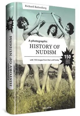 Une histoire photographique du nudisme : Une collection unique et rare de photographies d'hier à aujourd'hui. - A Photographic History of Nudism: A Unique and Rare Collection of Photographs from Then Until Today.