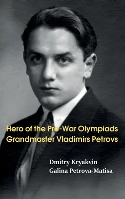Héros des Olympiades d'avant-guerre : Le grand maître Vladimirs Petrovs - Hero of the Pre-War Olympiads: Grandmaster Vladimirs Petrovs