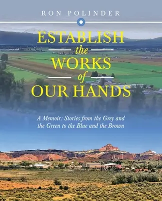 Établir l'œuvre de nos mains : A Memoir : Histoires du gris et du vert au bleu et au brun - Establish the Work of Our Hands: A Memoir: Stories from the Grey and the Green to the Blue and the Brown