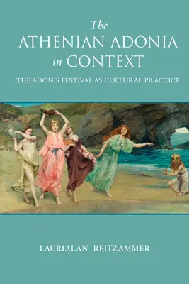 L'Adonia athénienne en contexte : La fête d'Adonis en tant que pratique culturelle - The Athenian Adonia in Context: The Adonis Festival as Cultural Practice