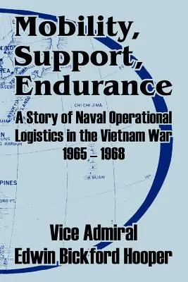 Mobilité, soutien, endurance : Une histoire de la logistique opérationnelle navale dans la guerre du Vietnam 1965-1968 - Mobility, Support, Endurance: A Story of Naval Operational Logistics in the Vietnam War 1965 - 1968