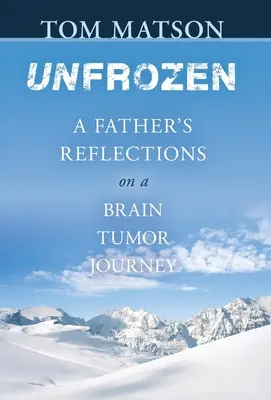 Unfrozen : Réflexions d'un père sur l'expérience d'une tumeur cérébrale - Unfrozen: A Father's Reflections on a Brain Tumor Journey