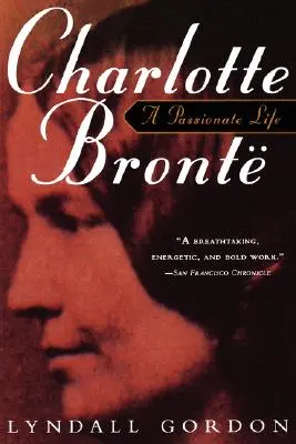 Charlotte Bronte, une vie passionnée - Charlotte Bronte, a Passionate Life