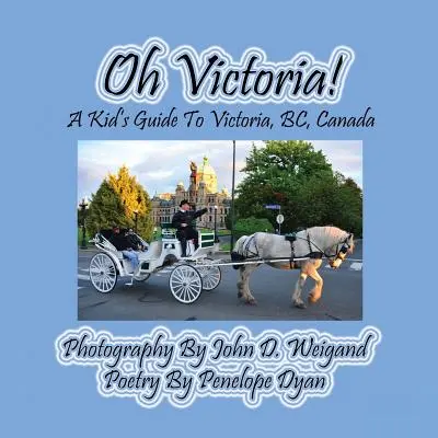 Oh Victoria ! un guide pour enfants sur Victoria, Bc. Canada - Oh Victoria! a Kid's Guide to Victoria, Bc. Canada