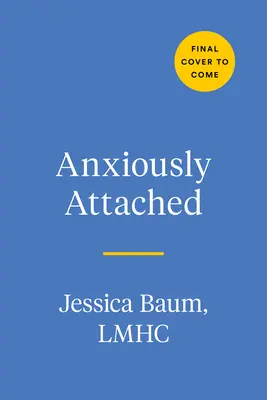 L'attachement anxieux : Devenir plus sûr dans la vie et en amour - Anxiously Attached: Becoming More Secure in Life and Love