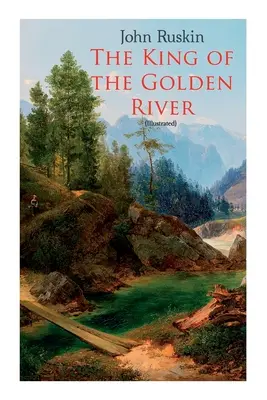 Le roi de la rivière d'or (illustré) : La légende de Stiria - Un conte de fées - The King of the Golden River (Illustrated): Legend of Stiria - A Fairy Tale