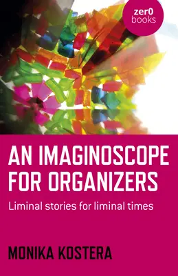 Un imaginoscope pour les organisateurs : Histoires liminaires pour des temps liminaires - An Imaginoscope for Organizers: Liminal Stories for Liminal Times