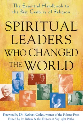 Les leaders spirituels qui ont changé le monde : Le manuel essentiel du dernier siècle de religion - Spiritual Leaders Who Changed the World: The Essential Handbook to the Past Century of Religion