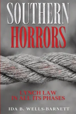 Horreurs du Sud : La loi du lynchage dans toutes ses phases - Southern Horrors: Lynch Law in All Its Phases