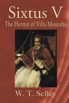 Sixtus V : L'ermite de Villa Montalto - Sixtus V: The Hermit of Villa Montalto