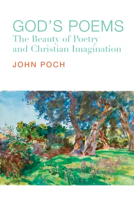 Les poèmes de Dieu : La beauté de la poésie et l'imagination chrétienne - God's Poems: The Beauty of Poetry and the Christian Imagination