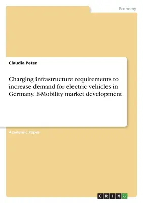 Exigences en matière d'infrastructures de recharge pour accroître la demande de véhicules électriques en Allemagne. Développement du marché de la mobilité électronique - Charging infrastructure requirements to increase demand for electric vehicles in Germany. E-Mobility market development