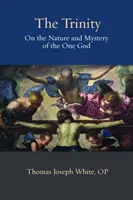 La Trinité : De la nature et du mystère du Dieu unique - The Trinity: On the Nature and Mystery of the One God