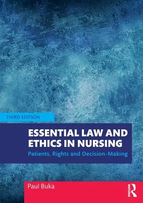 L'essentiel du droit et de l'éthique en soins infirmiers : Patients, droits et prise de décision - Essential Law and Ethics in Nursing: Patients, Rights and Decision-Making