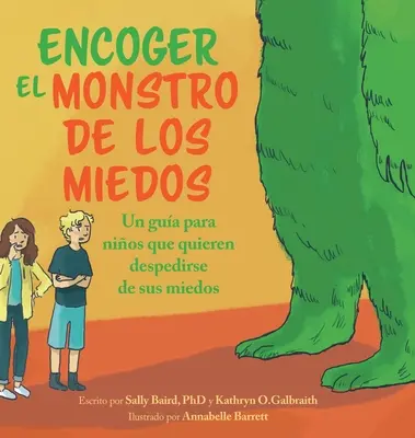 Encoger El Monstruo De Los Miedos : Un guide pour les enfants qui veulent se débarrasser de leurs peurs - Encoger El Monstruo De Los Miedos: Una guia para los ninos que quieren despedirse de sus miedos