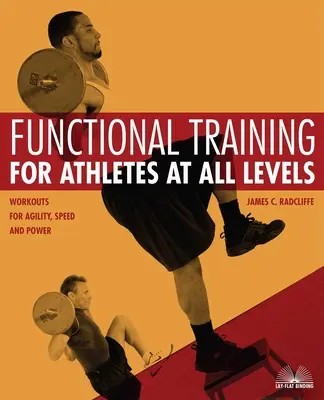 Entraînement fonctionnel pour les athlètes de tous niveaux : Entraînements pour l'agilité, la vitesse et la puissance - Functional Training for Athletes at All Levels: Workouts for Agility, Speed and Power