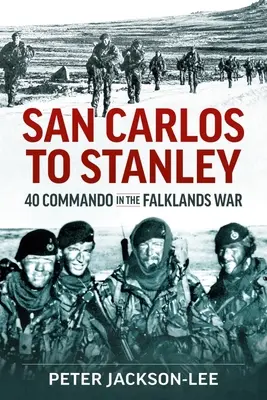 De San Carlos à Stanley : le 40e commando dans la guerre des Malouines - San Carlos to Stanley: 40 Commando in the Falklands War