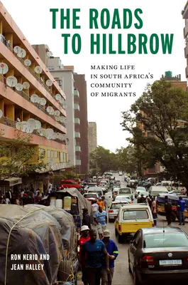 Les routes de Hillbrow : La vie dans la communauté des migrants d'Afrique du Sud - The Roads to Hillbrow: Making Life in South Africa's Community of Migrants