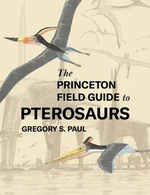 Guide de terrain de Princeton sur les ptérosaures - The Princeton Field Guide to Pterosaurs