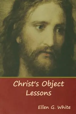 Les leçons de choses du Christ - Christ's Object Lessons