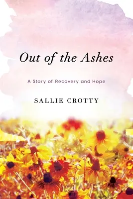 De ses cendres : Une histoire de récupération et d'espoir - Out of the Ashes: A Story of Recovery and Hope