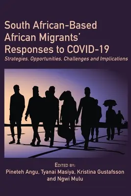 Réponses des migrants africains basés en Afrique du Sud au COVID-19 : Stratégies, opportunités, défis et implications - South African-Based African Migrants' Responses to COVID-19: Strategies, Opportunities, Challenges and Implications