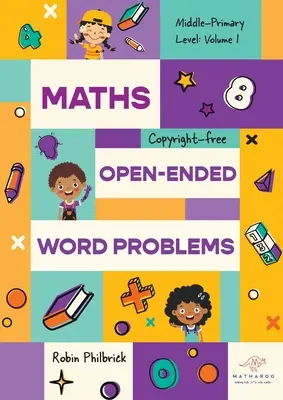 Problèmes de mots ouverts en mathématiques pour le niveau moyen : Volume 1 : Volume 1 - Maths Open-Ended Word Problems Middle-Primary Level: Volume 1: Volume 1