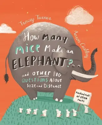 Combien de souris font un éléphant ? Et d'autres grandes questions sur la taille et la distance - How Many Mice Make an Elephant?: And Other Big Questions about Size and Distance