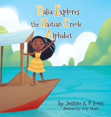 Dalia explore l'alphabet créole haïtien : Un abécédaire bilingue pour les enfants - Dalia Explores the Haitian Creole Alphabet: A Bilingual Alphabet Book for Kids