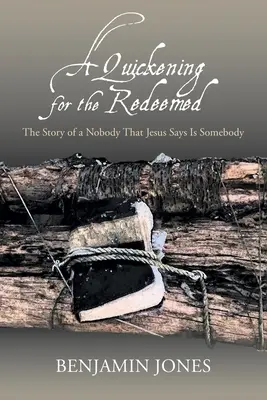 Un réveil pour les rachetés : L'histoire d'une personne dont Jésus dit qu'elle est quelqu'un - A Quickening for the Redeemed: The Story of a Nobody That Jesus Says Is Somebody