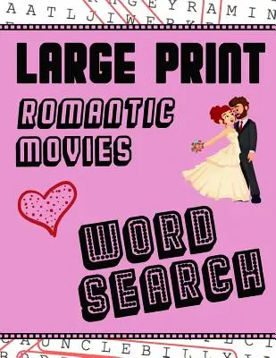 Recherche de mots sur les films romantiques en gros caractères : Les images de l'amour - Extra-large, pour les adultes et les seniors - Amusez-vous à résoudre ces mots cachés de films d'amour hollywoodiens. - Large Print Romantic Movies Word Search: With Love Pictures - Extra-Large, For Adults & Seniors - Have Fun Solving These Hollywood Romance Film Word F