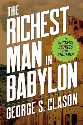 L'homme le plus riche de Babylone : Les secrets de réussite des anciens - The Richest Man in Babylon: The Success Secrets of the Ancients