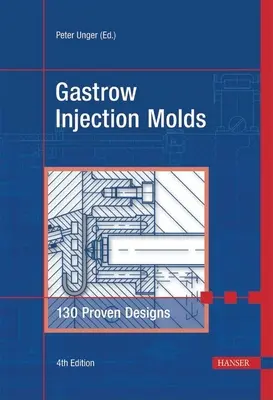 Gastrow Injection Molds 4e : 130 modèles éprouvés - Gastrow Injection Molds 4e: 130 Proven Designs