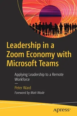 Leadership dans une économie zoom avec Microsoft Teams : Appliquer le leadership à une main-d'œuvre à distance - Leadership in a Zoom Economy with Microsoft Teams: Applying Leadership to a Remote Workforce