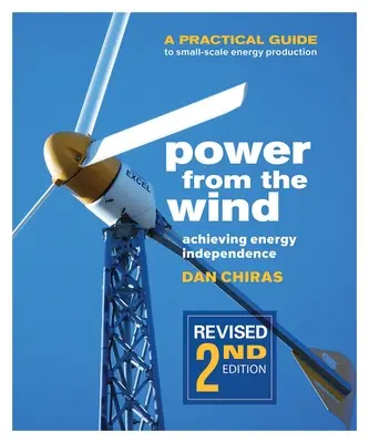 L'énergie du vent - 2e édition : Guide pratique de la production d'énergie à petite échelle - Power from the Wind - 2nd Edition: A Practical Guide to Small Scale Energy Production