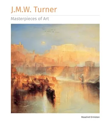 J.M.W. Turner : Chefs-d'œuvre de l'art - J.M.W. Turner Masterpieces of Art