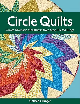 Circle Quilts-Print-on-Demand-Edition : Créez des médaillons dramatiques à partir d'anneaux en strip-pieced - Circle Quilts-Print-on-Demand-Edition: Create Dramatic Medallions from Strip-Pieced Rings