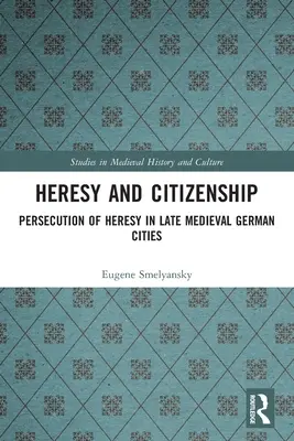 Hérésie et citoyenneté : Persécution de l'hérésie dans les villes allemandes de la fin du Moyen Âge - Heresy and Citizenship: Persecution of Heresy in Late Medieval German Cities