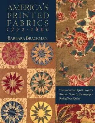 Les tissus imprimés de l'Amérique 1770-1890. - 8 projets de reproduction de quilts - Notes historiques et photographies - Datation de vos quilts - Édition imprimée à la demande - America's Printed Fabrics 1770-1890. - 8 Reproduction Quilt Projects - Historic Notes & Photographs - Dating Your Quilts - Print on Demand Edition