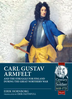 Carl Gustav Armfelt et la lutte pour la Finlande pendant la Grande Guerre du Nord - Carl Gustav Armfelt and the Struggle for Finland During the Great Northern War