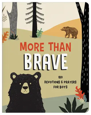 Plus que courageux : 180 dévotions et prières pour les garçons - More Than Brave: 180 Devotions and Prayers for Boys
