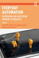 Automatisation au quotidien : Expérimenter et anticiper les technologies émergentes - Everyday Automation: Experiencing and Anticipating Emerging Technologies