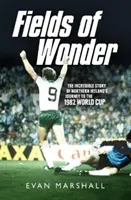 Les champs de l'émerveillement : L'histoire incroyable du voyage de l'Irlande du Nord vers la Coupe du monde 1982 - Fields of Wonder: The Incredible Story of Northern Ireland's Journey to the 1982 World Cup