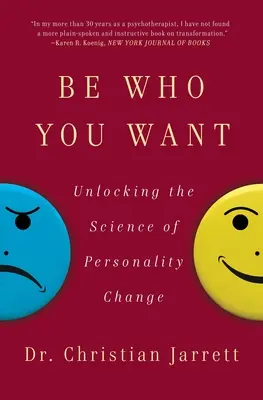 Soyez qui vous voulez : Découvrez la science du changement de personnalité - Be Who You Want: Unlocking the Science of Personality Change