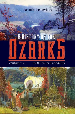 Histoire des Ozarks, Volume 1 : Les anciens Ozarksvolume 1 - A History of the Ozarks, Volume 1: The Old Ozarksvolume 1