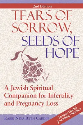 Larmes de chagrin, graines d'espoir (2e édition) : Un compagnon spirituel juif pour l'infertilité et la perte de grossesse - Tears of Sorrow, Seed of Hope (2nd Edition): A Jewish Spiritual Companion for Infertility and Pregnancy Loss