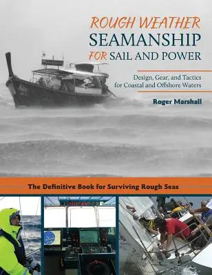 La navigation par gros temps à la voile et au moteur : Conception, équipement et tactique pour les eaux côtières et hauturières - Rough Weather Seamanship for Sail and Power: Design, Gear, and Tactics for Coastal and Offshore Waters