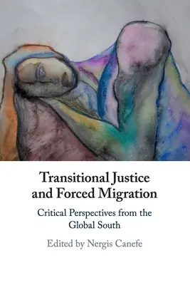 Justice transitionnelle et migration forcée : Perspectives critiques du Sud - Transitional Justice and Forced Migration: Critical Perspectives from the Global South