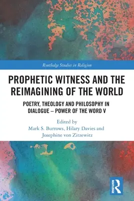 Le témoignage prophétique et la réimagination du monde : Poésie, théologie et philosophie en dialogue - Le pouvoir de la parole V - Prophetic Witness and the Reimagining of the World: Poetry, Theology and Philosophy in Dialogue- Power of the Word V