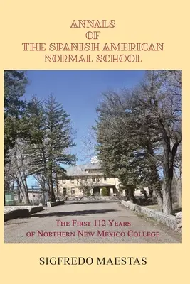 Annales de l'école normale hispano-américaine : Les 112 premières années du Northern New Mexico College - Annals of the Spanish American Normal School: The First 112 Years of Northern New Mexico College